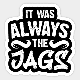 It Was Always The Jags Sticker